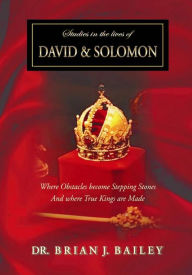 Title: Studies in the Lives of David and Solomon, Author: Dr. Brian J. Bailey