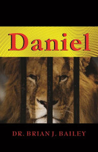 Title: Daniel: Le commentaire du livre de Daniel, Author: Dr. Brian J. Bailey