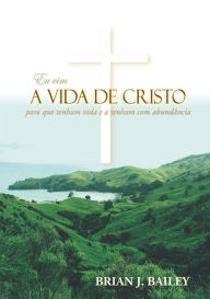 Title: A vida de Cristo, Author: Dr. Brian J. Bailey