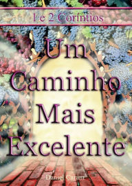 Title: Um Caminho Mais Excelente, Author: Rev. Daniel G. Caram