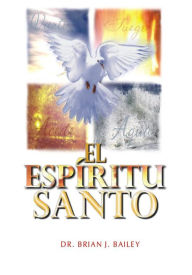 Title: El Espíritu Santo, Author: Dr. Brian J. Bailey