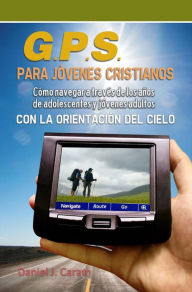 Title: G.P.S. para jovenes Cristianos, Author: Rev. Daniel J. Caram Jr.