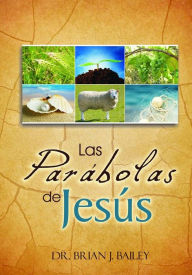 Title: Las parábolas de Jesús, Author: Dr. Brian J. Bailey