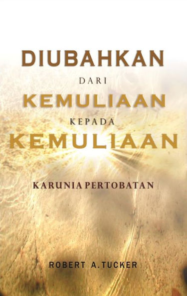 Diubahkan Dari Kemuliaan Kepada Kemuliaan