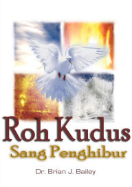 Title: Roh Kudus: Sang Penghibur, Author: Dr. Brian J. Bailey