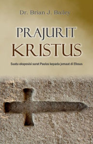 Title: Prajurit Kristus: Efesus, Author: Dr. Brian J. Bailey