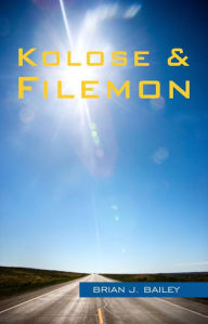 Title: Kolose & Filemon, Author: Dr. Brian J. Bailey