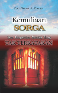 Title: Kemuliaan Sorga Dan Kengerian Neraka Yang Tak Terkatakan, Author: Dr. Brian J. Bailey