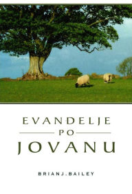 Title: Evandelje po Jovanu, Author: Dr. Brian J. Bailey