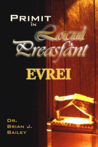 Title: Evrei: Primit în Locul Preasfânt, Author: Dr. Brian J. Bailey