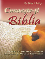 Title: Cunoa?te-?i Biblia, Author: Dr. Brian J Bailey