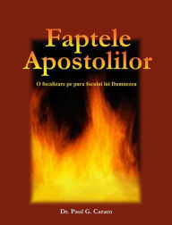 Title: Faptele Apostolilor, Author: Dr. Paul G. Caram