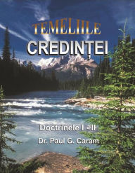 Title: Temeliile credin?ei, Author: Dr. Paul G. Caram
