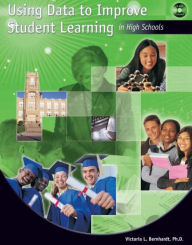 Title: Using Data to Improve Student Learning in High Schools / Edition 1, Author: Victoria Bernhardt