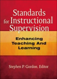 Title: Standards for Instructional Supervision: Enhancing Teaching and Learning / Edition 1, Author: Steven Gordon