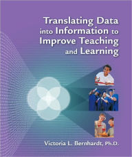 Title: Translating Data into Information to Improve Teaching and Learning / Edition 1, Author: Victoria L Bernhardt