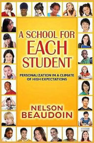 Title: A School for Each Student: High Expectations in a Climate of Personalization / Edition 1, Author: Nelson Beaudoin