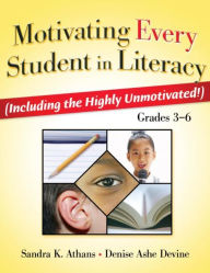 Title: Motivating Every Student in Literacy: (Including the Highly Unmotivated!) Grades 3-6 / Edition 1, Author: Sandra Athans