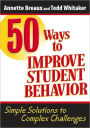 50 Ways to Improve Student Behavior: Simple Solutions to Complex Challenges / Edition 1