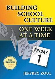 Title: Building School Culture One Week at a Time, Author: Jeffrey Zoul