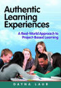 Authentic Learning Experiences: A Real-World Approach to Project-Based Learning / Edition 1