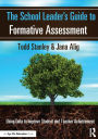 The School Leader's Guide to Formative Assessment: Using Data to Improve Student and Teacher Achievement