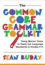 The Common Core Grammar Toolkit: Using Mentor Texts to Teach the Language Standards in Grades 3-5 / Edition 1