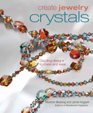 Crystals: Dazzling Designs to Make and Wear
