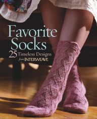 Favorite Socks: 25 Timeless Designs from Interweave