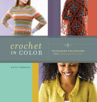 Crochet in Color: Techniques and Designs for Playing with Color