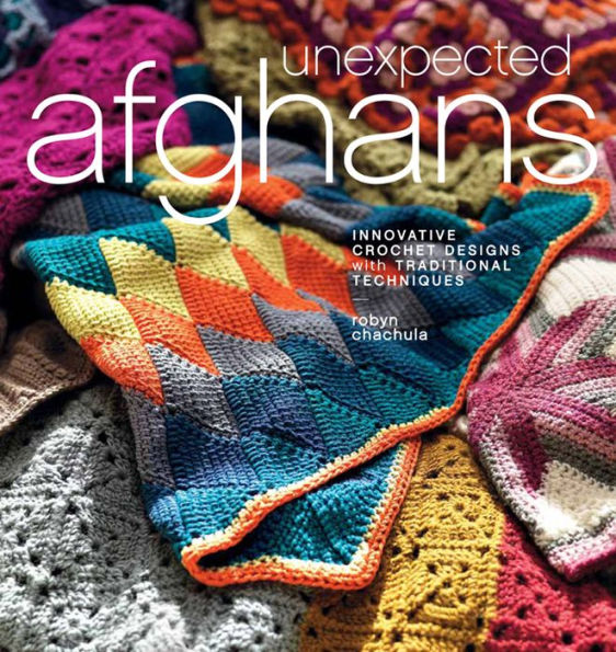 Unexpected Afghans: Innovative Crochet Designs with Traditional Techniques
