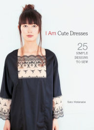I Am Cute Dresses: 25 Simple Designs to Sew