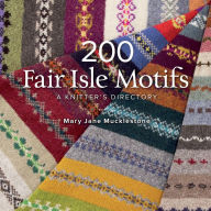 Title: 200 Fair Isle Motifs: A Knitter's Directory, Author: Mary Jane Mucklestone