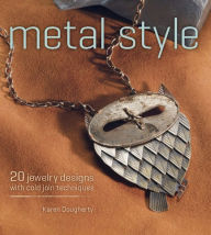 Metal Style: 20 Jewelry Designs with Cold Join Techniques (PagePerfect NOOK Book)