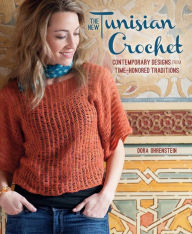 The New Tunisian Crochet: Contemporary Designs from Time-Honored Traditions