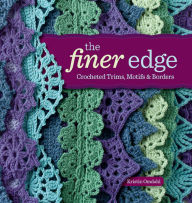 The Finer Edge: Crocheted Trims, Motifs & Borders