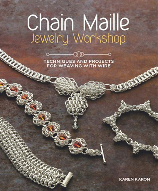 Chain Maille Jewelry Workshop: Techniques and Projects for Weaving with Wire [Book]