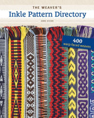 Title: The Weaver's Inkle Pattern Directory: 400 Warp-Faced Weaves, Author: Anne Dixon