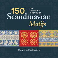 Title: 150 Scandinavian Motifs: The Knitter's Directory, Author: Mary Jane Mucklestone