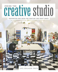 Inside the Creative Studio: Inspiration and Ideas for Your Art and Craft Space (PagePerfect NOOK Book)