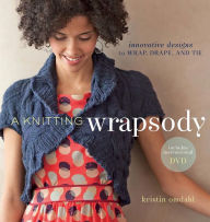 Title: A Knitting Wrapsody: Innovative Designs to Wrap, Drape, and Tie, Author: Kristin Omdahl