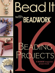 Bead It with Beadwork: 16 Beading Projects (PagePerfect NOOK Book)