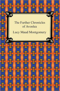 Title: Further Chronicles of Avonlea, Author: L. M. Montgomery