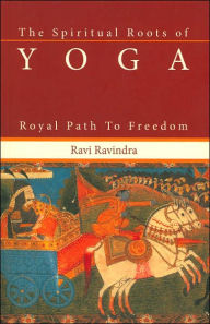 Spiritual Roots of Yoga: Royal Path to Freedom