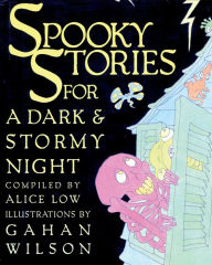 Title: Spooky Stories for a Dark and Stormy Night, Author: Alice Low