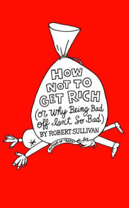 How Not to Get Rich: Or Why Being Bad Off Isn't So Bad