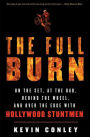 Full Burn: On the Set, at the Bar, Behind the Wheel, and over the Edge with Hollywood Stuntmen
