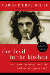 Alternative view 1 of The Devil in the Kitchen: Sex, Pain, Madness, and the Making of a Great Chef