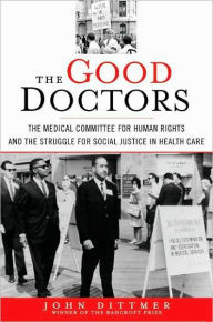 Good Doctors: The Medical Committee for Human Rights and the Struggle for Social Justice in Health Care