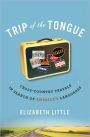 Trip of the Tongue: Cross-Country Travels in Search of America's Languages
